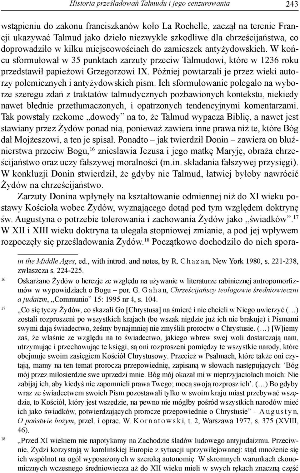 W końcu sformułował w 35 punktach zarzuty przeciw Talmudowi, które w 1236 roku przedstawił papieżowi Grzegorzowi IX. Póź niej powtarzali je przez wieki autorzy polemicznych i antyżydowskich pism.