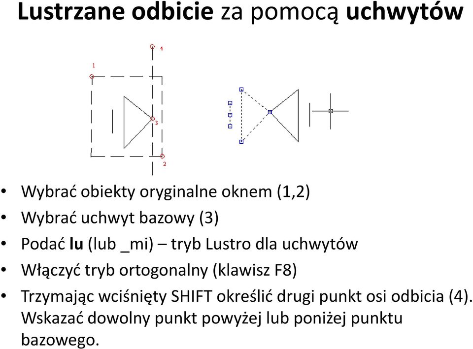 tryb ortogonalny (klawisz F8) Trzymając wciśnięty SHIFT określić drugi