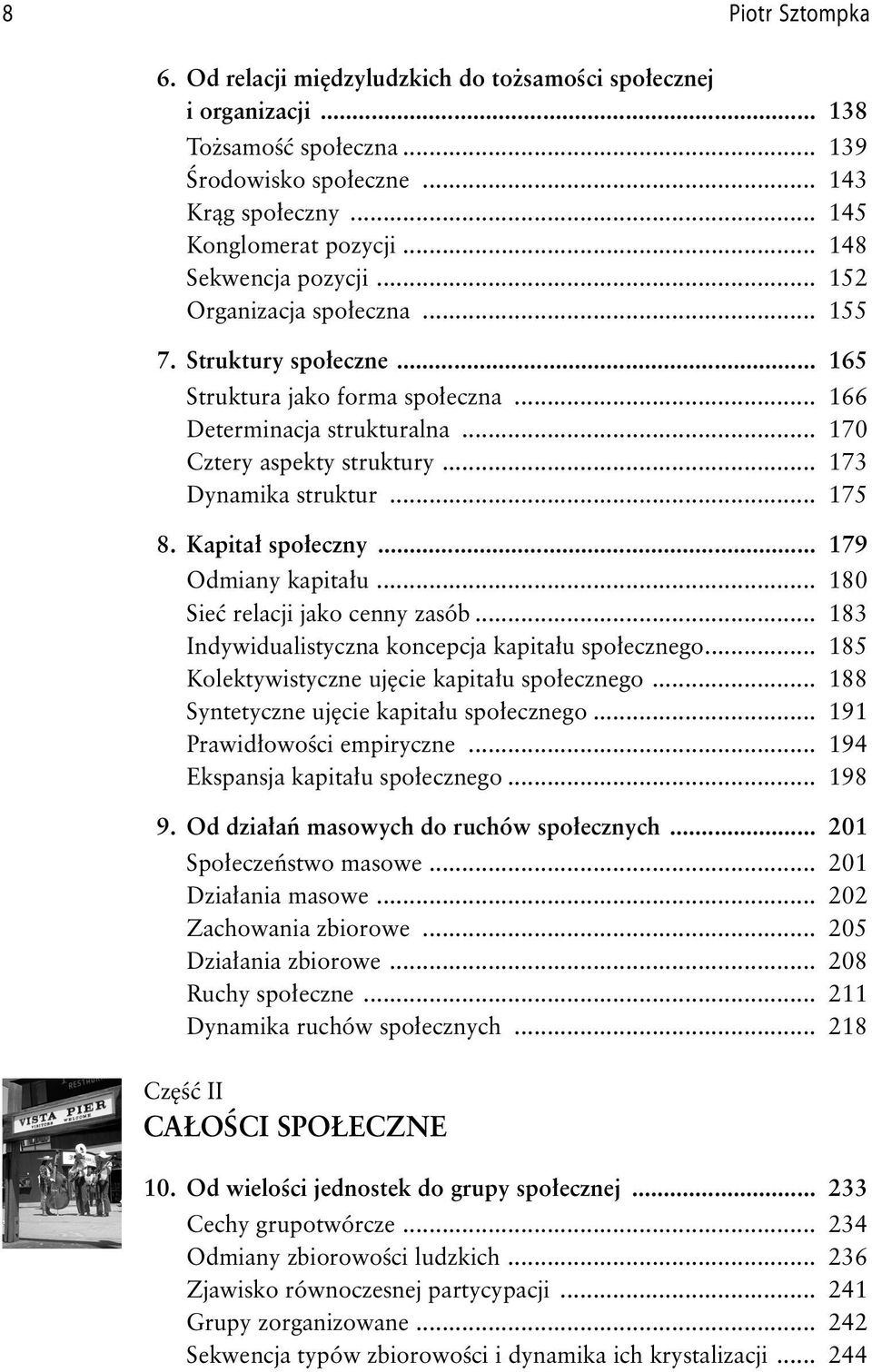 .. 173 Dynamika struktur... 175 8. Kapitał społeczny... 179 Odmiany kapitału... 180 Sieć relacji jako cenny zasób... 183 Indywidualistyczna koncepcja kapitału społecznego.