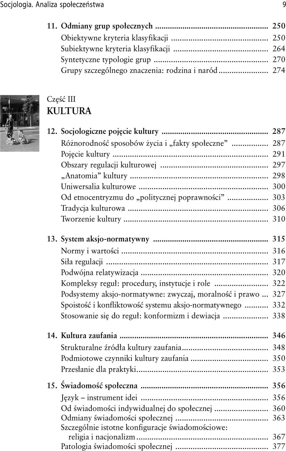 .. 291 Obszary regulacji kulturowej... 297 Anatomia kultury... 298 Uniwersalia kulturowe... 300 Od etnocentryzmu do politycznej poprawności... 303 Tradycja kulturowa... 306 Tworzenie kultury... 310 13.