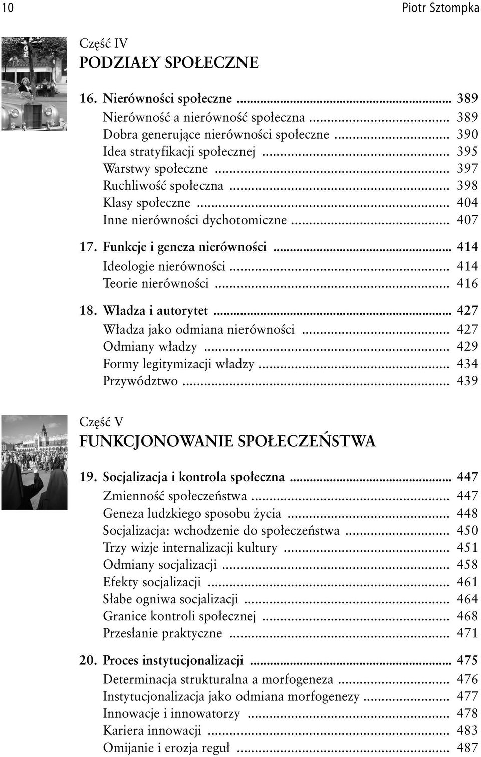 .. 414 Teorie nierówności... 416 18. Władza i autorytet... 427 Władza jako odmiana nierówności... 427 Odmiany władzy... 429 Formy legitymizacji władzy... 434 Przywództwo.