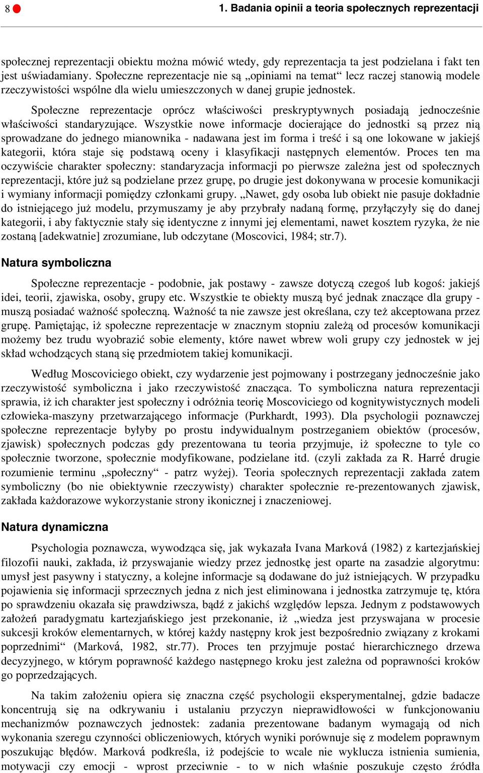 Społeczne reprezentacje oprócz właściwości preskryptywnych posiadają jednocześnie właściwości standaryzujące.