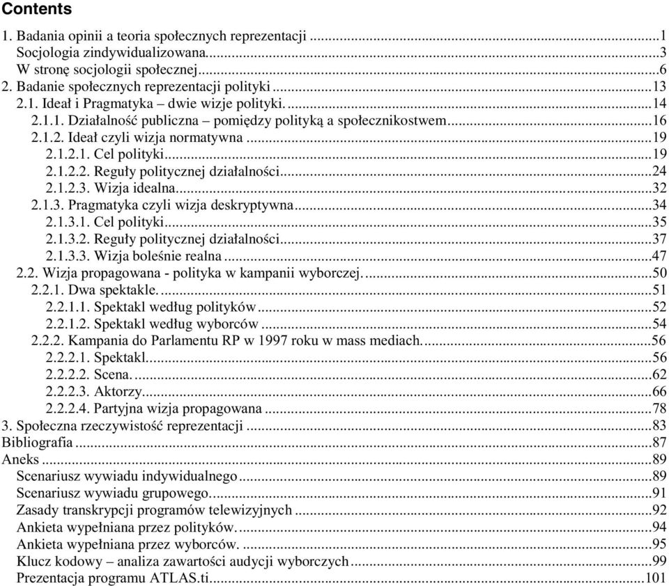 )0 ) (% - - 1 ( 2.2.1.1. Spektakl według polityków (- 2.2.1.2. Spektakl według wyborców (, - - - 2" "/ (+ - - - (+ - - - - +- - - - * 3 ++ - - -, " )) /4 3.