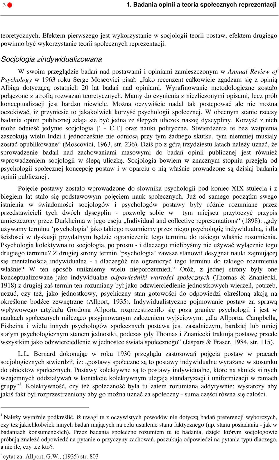 Socjologia zindywidualizowana W swoim przeglądzie badań nad postawami i opiniami zamieszczonym w Annual Review of Psychology w 1963 roku Serge Moscovici pisał: Jako recenzent całkowicie zgadzam się z