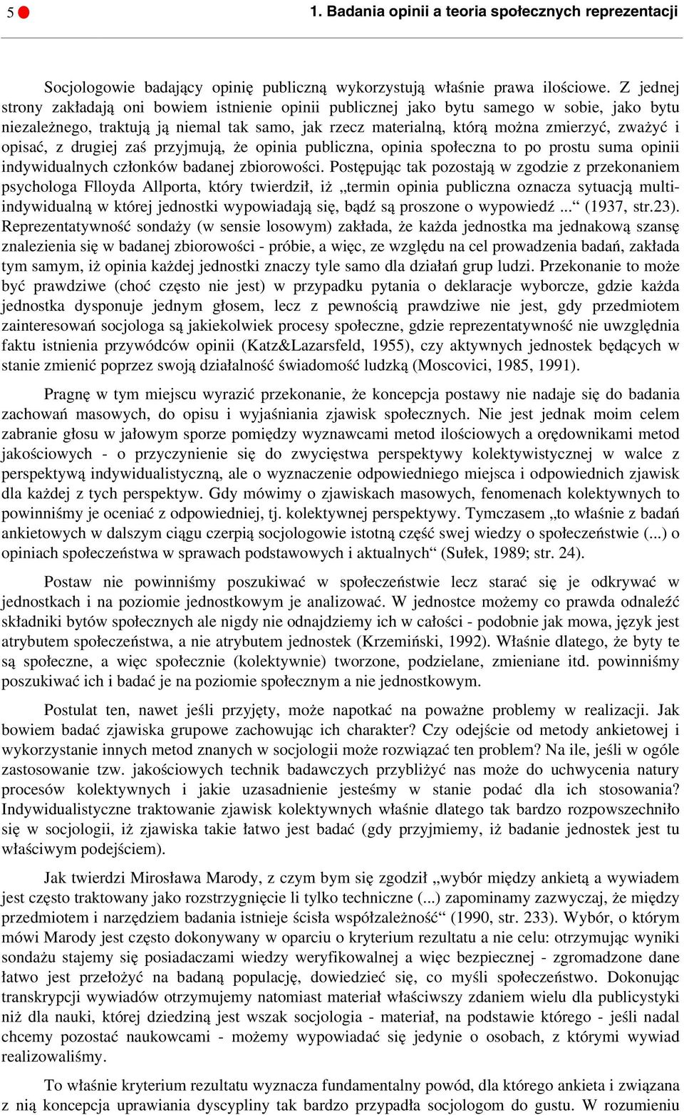 opisać, z drugiej zaś przyjmują, że opinia publiczna, opinia społeczna to po prostu suma opinii indywidualnych członków badanej zbiorowości.