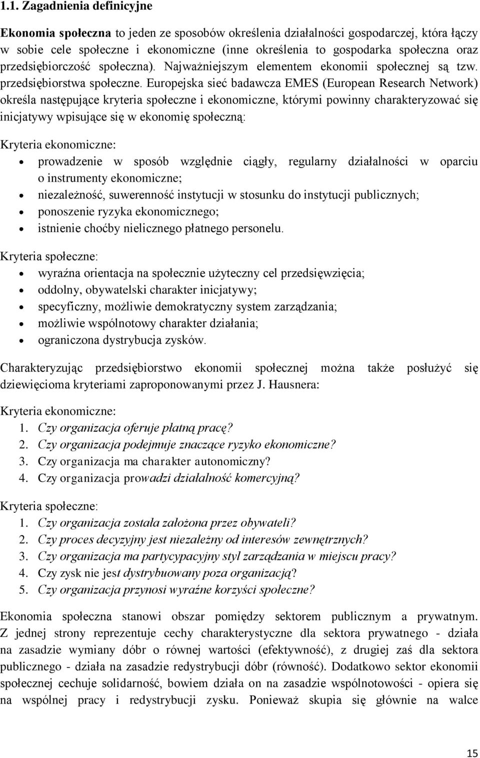 Europejska sieć badawcza EMES (European Research Network) określa następujące kryteria społeczne i ekonomiczne, którymi powinny charakteryzować się inicjatywy wpisujące się w ekonomię społeczną: