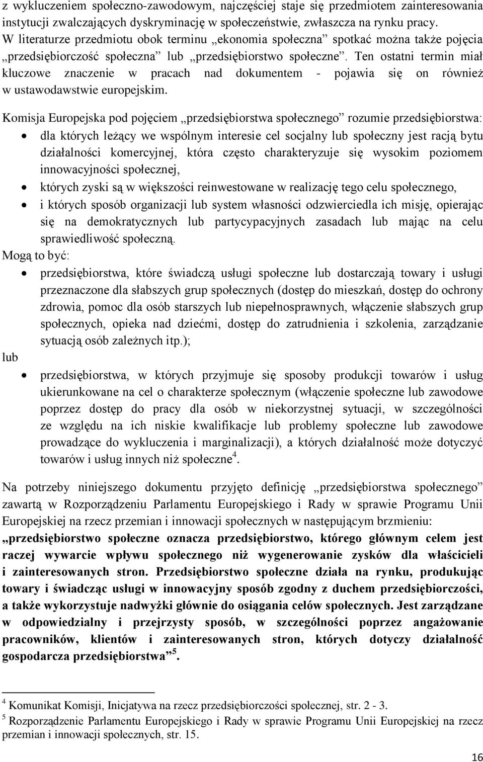 Ten ostatni termin miał kluczowe znaczenie w pracach nad dokumentem - pojawia się on również w ustawodawstwie europejskim.