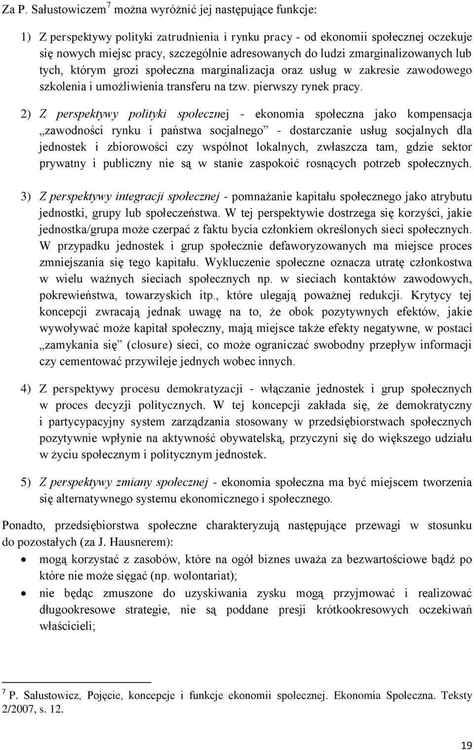 2) Z perspektywy polityki społecznej - ekonomia społeczna jako kompensacja zawodności rynku i państwa socjalnego - dostarczanie usług socjalnych dla jednostek i zbiorowości czy wspólnot lokalnych,