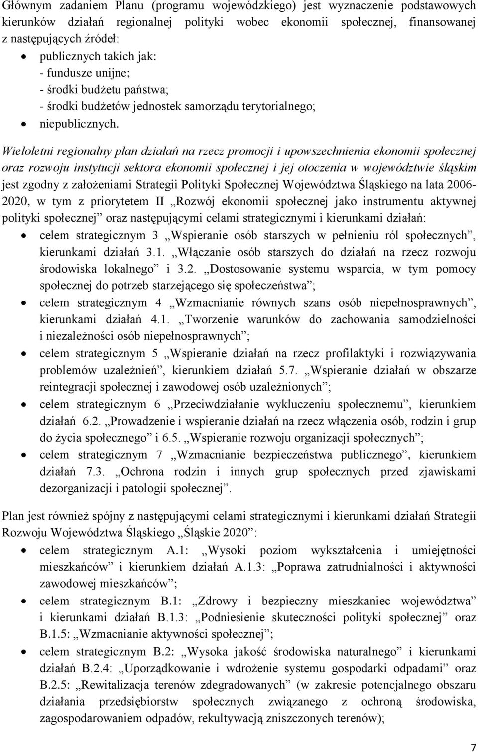 Wieloletni regionalny plan działań na rzecz promocji i upowszechnienia ekonomii społecznej oraz rozwoju instytucji sektora ekonomii społecznej i jej otoczenia w województwie śląskim jest zgodny z