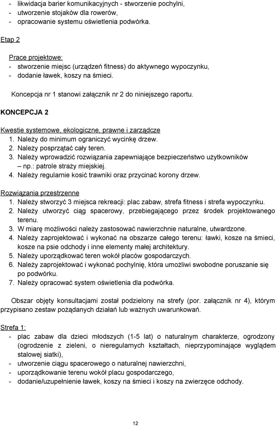 KONCEPCJA 2 Kwestie systemowe, ekologiczne, prawne i zarządcze 1. Należy do minimum ograniczyć wycinkę drzew. 2. Należy posprzątać cały teren. 3.