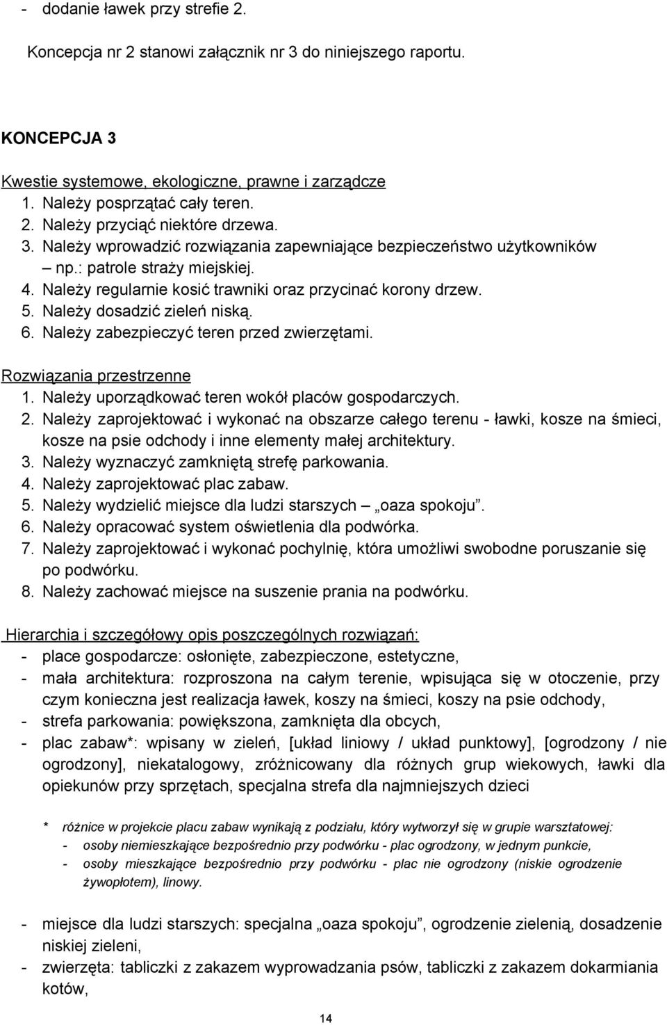 Należy dosadzić zieleń niską. 6. Należy zabezpieczyć teren przed zwierzętami. Rozwiązania przestrzenne 1. Należy uporządkować teren wokół placów gospodarczych. 2.