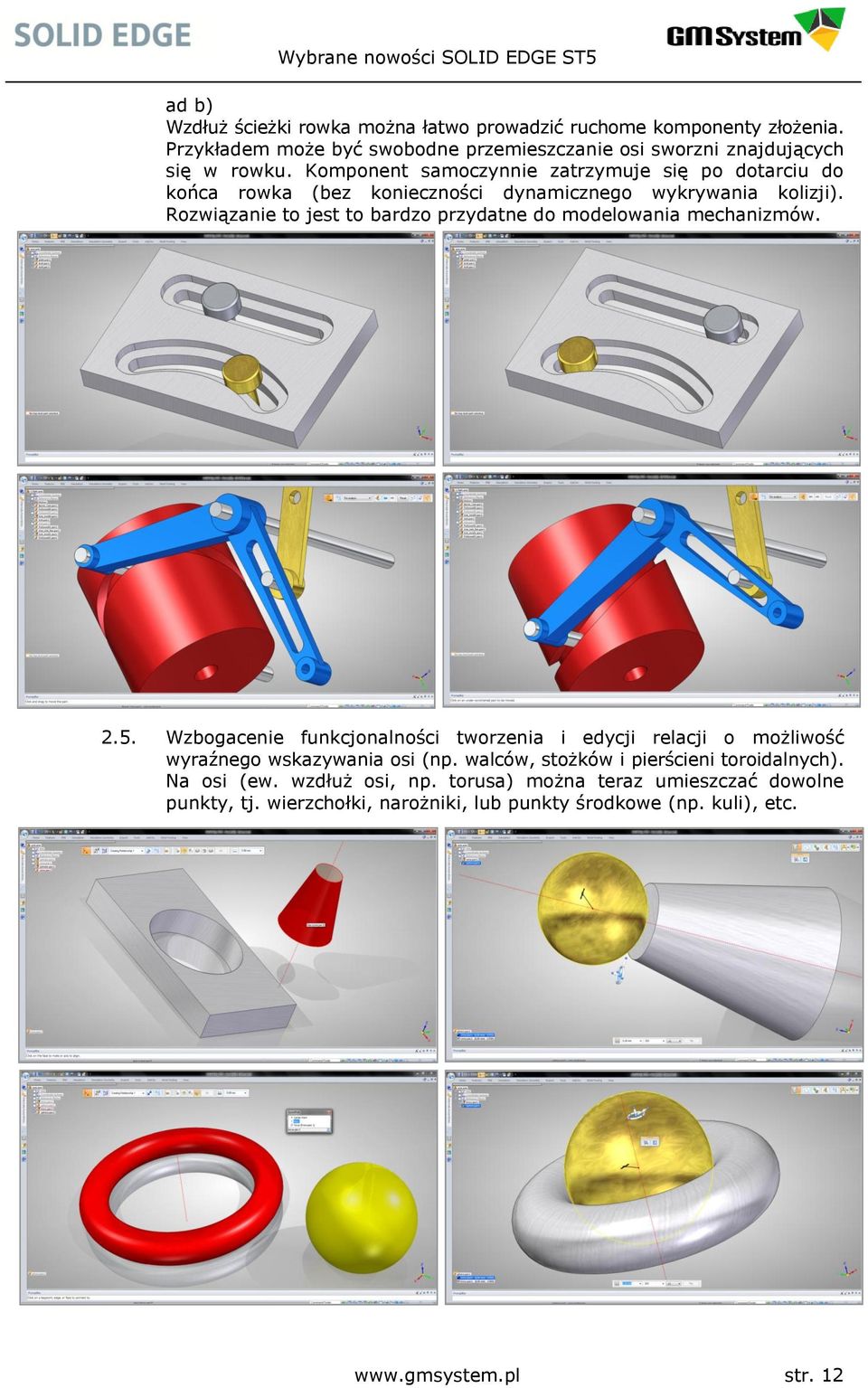 Rozwiązanie to jest to bardzo przydatne do modelowania mechanizmów. 2.5.