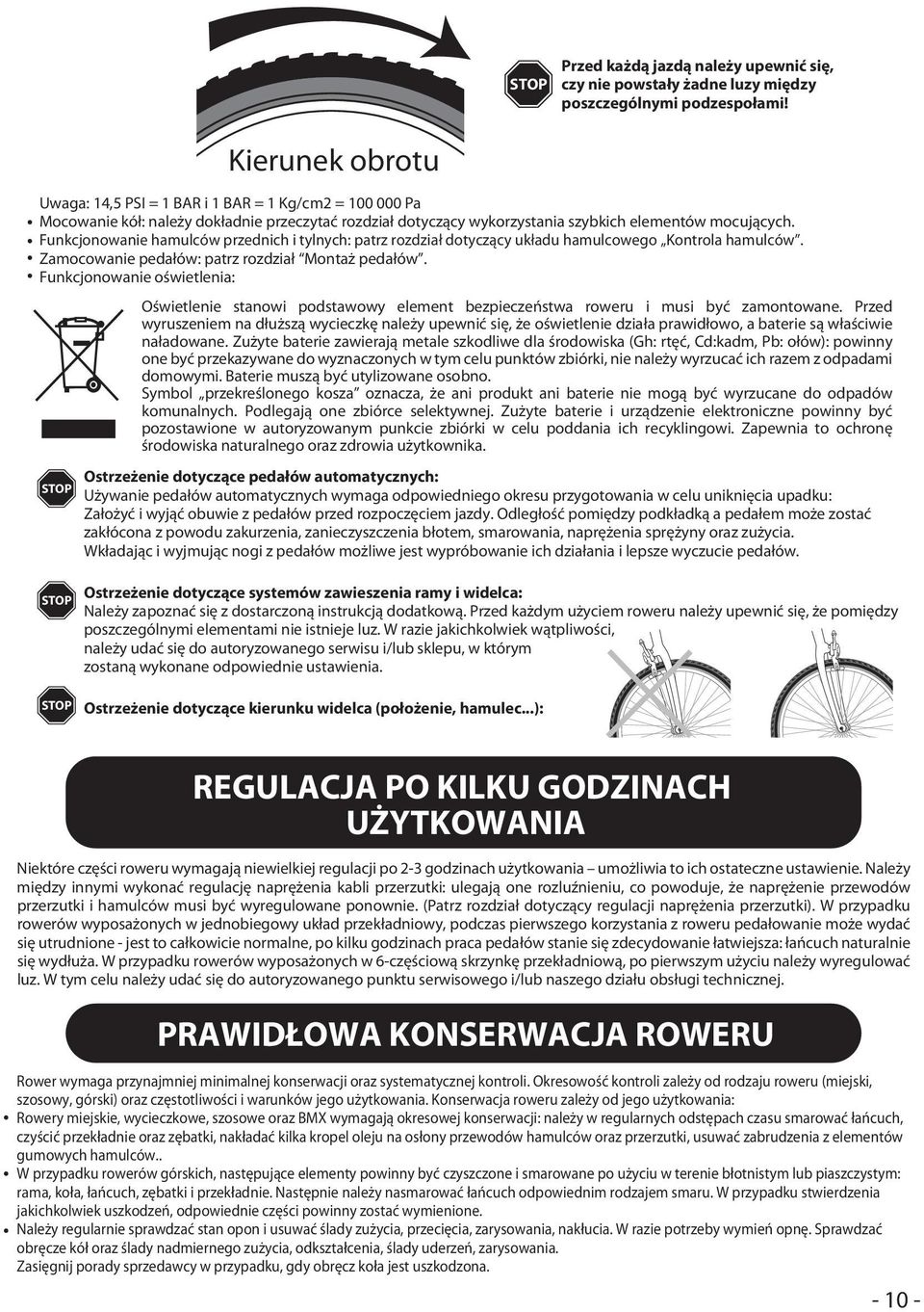 Funkcjonowanie hamulców przednich i tylnych: patrz rozdział dotyczący układu hamulcowego Kontrola hamulców. Zamocowanie pedałów: patrz rozdział Montaż pedałów.