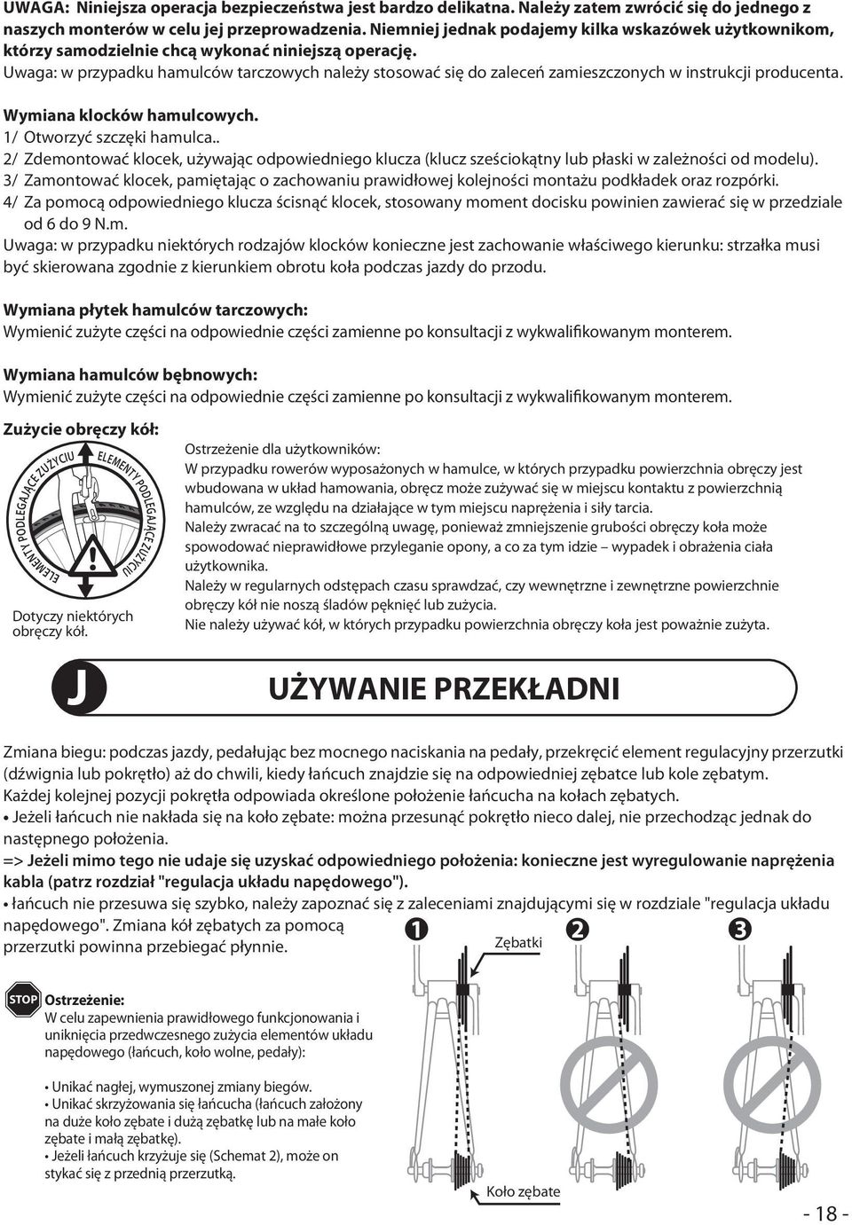 Uwaga: w przypadku hamulców tarczowych należy stosować się do zaleceń zamieszczonych w instrukcji producenta. Wymiana klocków hamulcowych. 1/ Otworzyć szczęki hamulca.