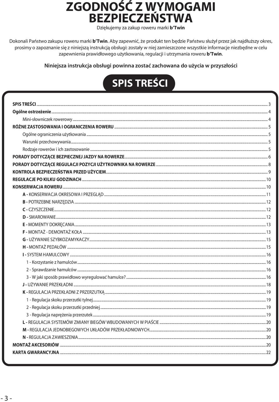 celu zapewnienia prawidłowego użytkowania, regulacji i utrzymania roweru b Twin. Niniejsza instrukcja obsługi powinna zostać zachowana do użycia w przyszłości SPIS TREŚCI SPIS TREŚCI.