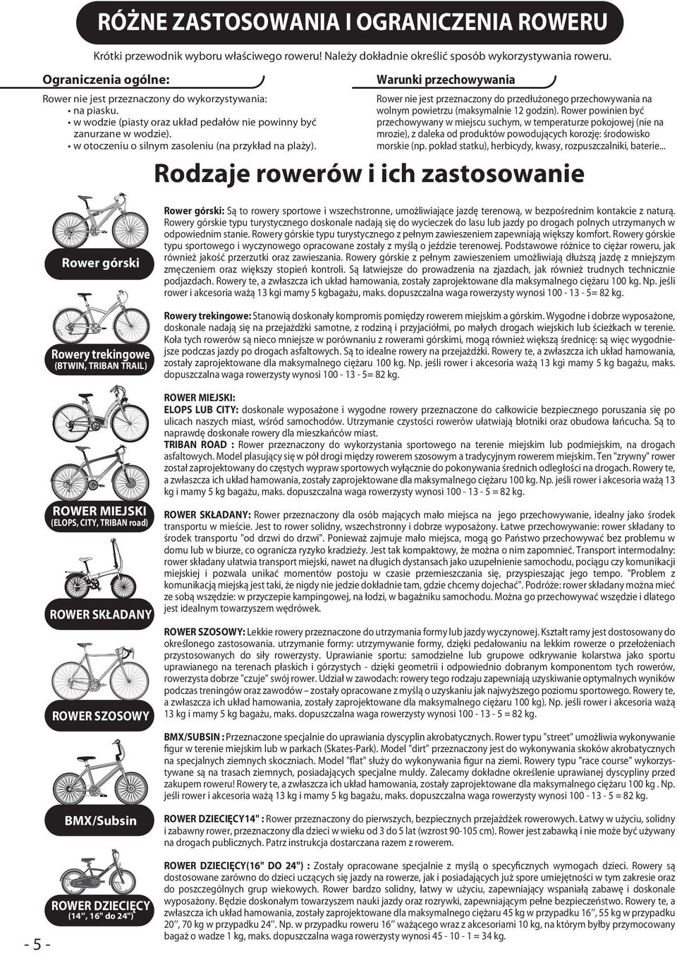 w otoczeniu o silnym zasoleniu (na przykład na plaży). Warunki przechowywania Rower nie jest przeznaczony do przedłużonego przechowywania na wolnym powietrzu (maksymalnie 12 godzin).