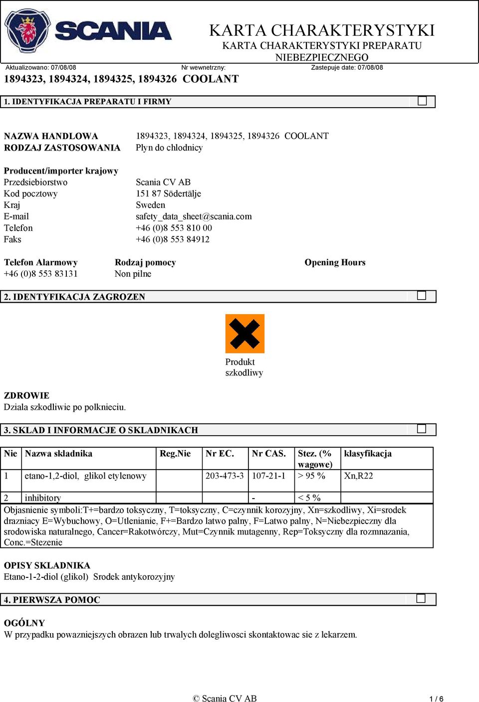 IDENTYFIKACJA ZAGROZEN ZDROWIE Dziala szkodliwie po polknieciu. 3. SKLAD I INFORMACJE O SKLADNIKACH Produkt szkodliwy Nie Nazwa skladnika Reg.Nie Nr EC. Nr CAS. Stez.