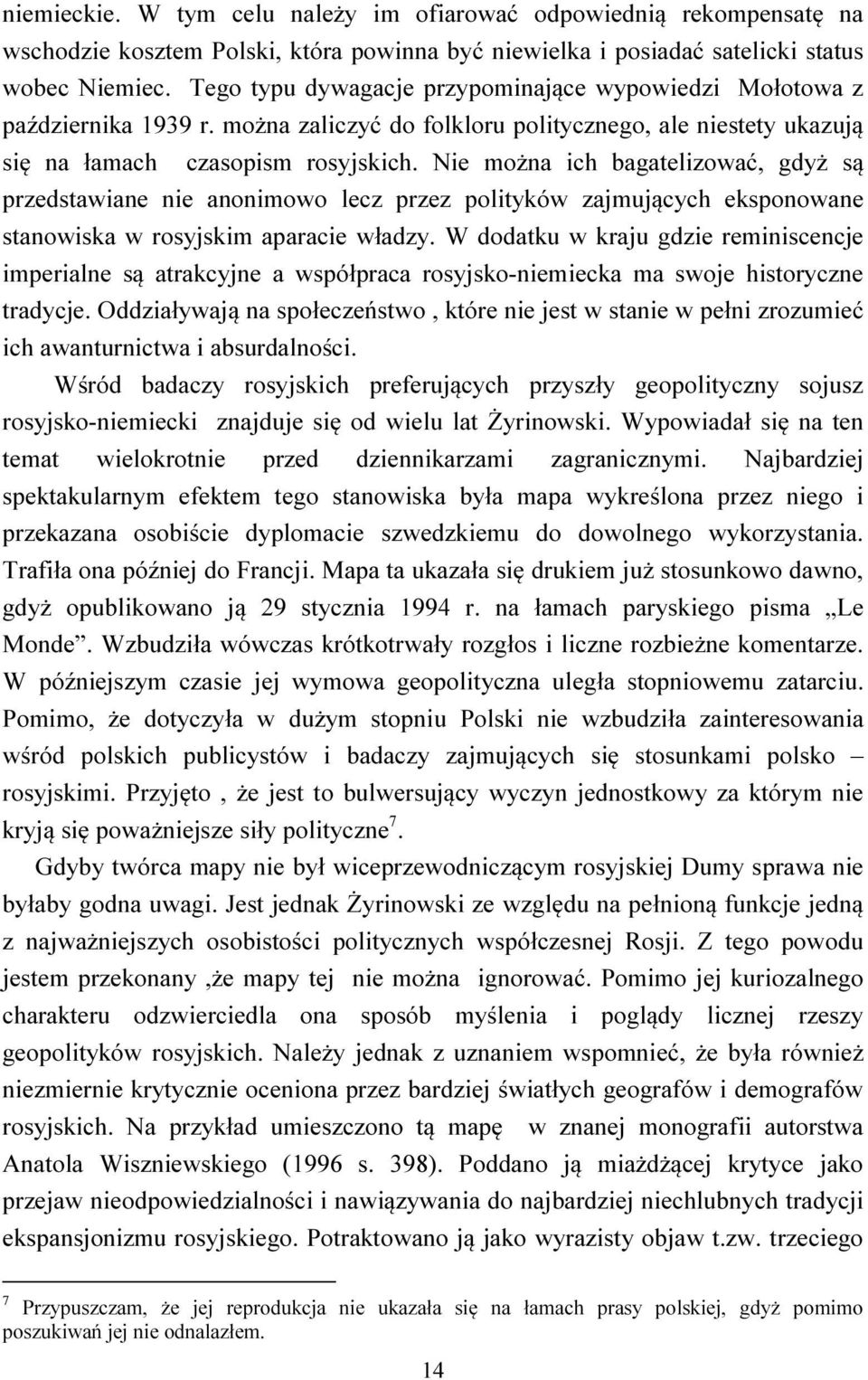 Nie można ich bagatelizować, gdyż są przedstawiane nie anonimowo lecz przez polityków zajmujących eksponowane stanowiska w rosyjskim aparacie władzy.