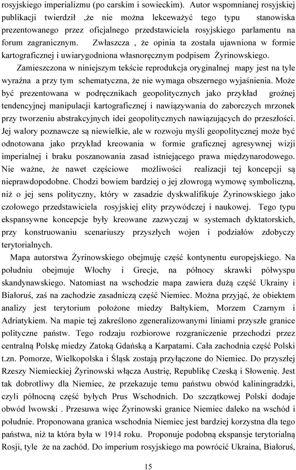 Zwłaszcza, że opinia ta została ujawniona w formie kartograficznej i uwiarygodniona własnoręcznym podpisem Żyrinowskiego.