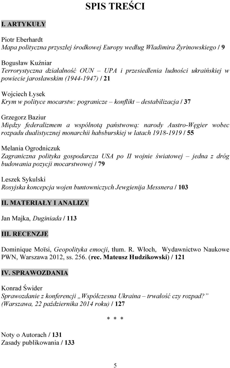 powiecie jarosławskim (1944-1947) / 21 Wojciech Łysek Krym w polityce mocarstw: pogranicze konflikt destabilizacja / 37 Grzegorz Baziur Między federalizmem a wspólnotą państwową: narody Austro-Węgier