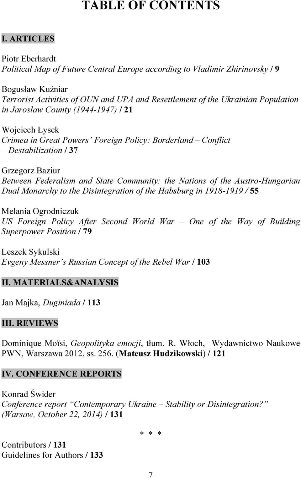 in Jarosław County (1944-1947) / 21 Wojciech Łysek Crimea in Great Powers Foreign Policy: Borderland Conflict Destabilization / 37 Grzegorz Baziur Between Federalism and State Community: the Nations