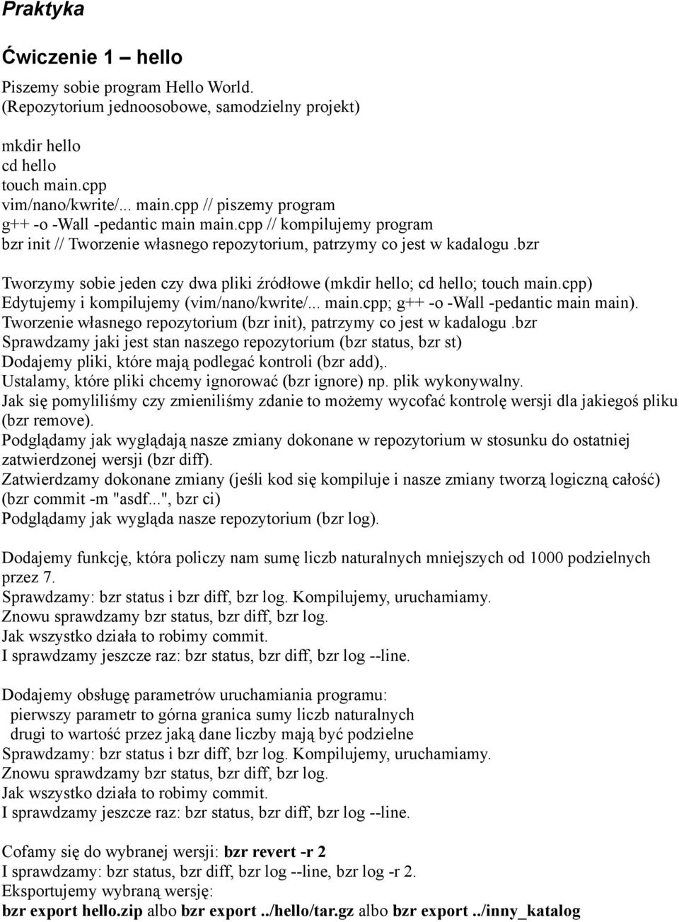 cpp) Edytujemy i kompilujemy (vim/nano/kwrite/... main.cpp; g++ -o -Wall -pedantic main main). Tworzenie własnego repozytorium (bzr init), patrzymy co jest w kadalogu.