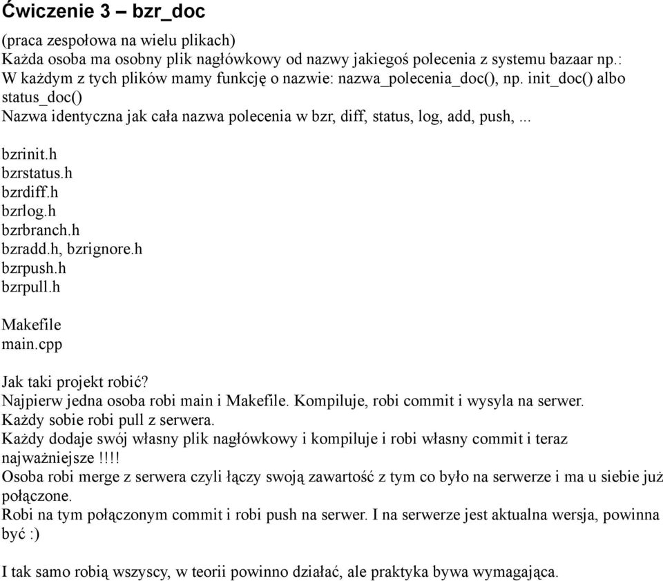 h bzrstatus.h bzrdiff.h bzrlog.h bzrbranch.h bzradd.h, bzrignore.h bzrpush.h bzrpull.h Makefile main.cpp Jak taki projekt robić? Najpierw jedna osoba robi main i Makefile.