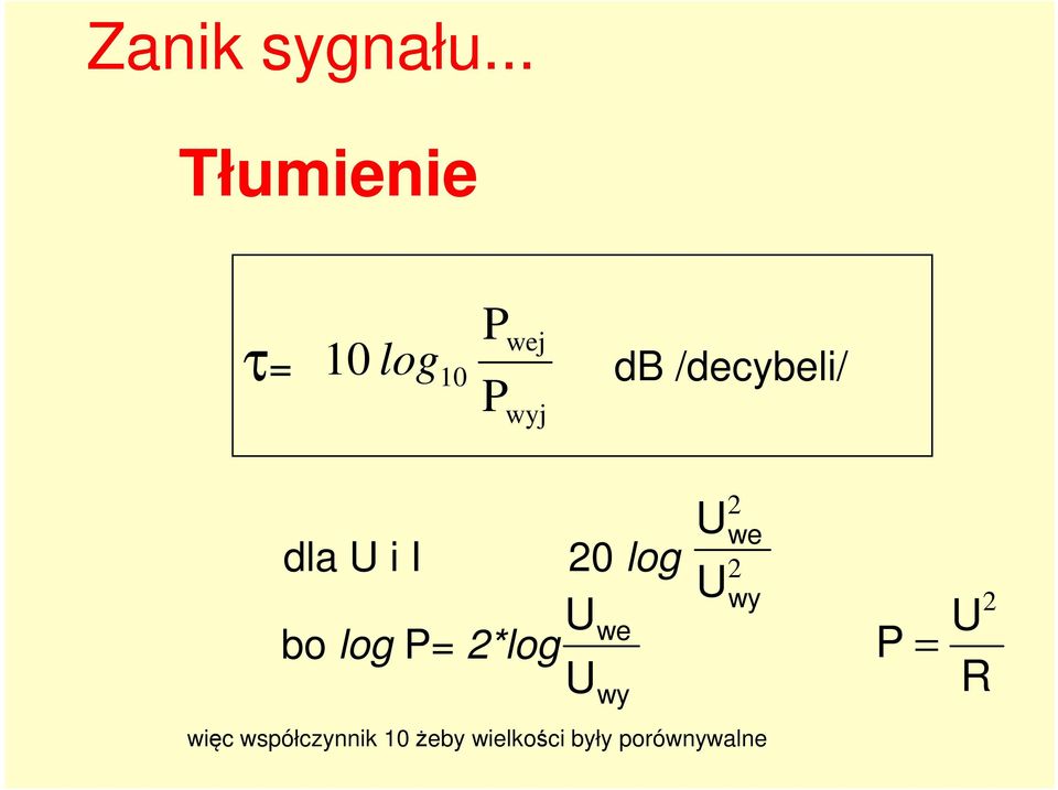 /decybeli/ dla U i I 20 log Uwe bo log P=