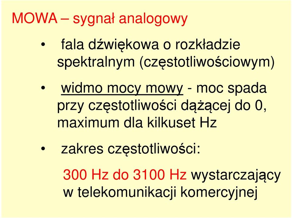 częstotliwości dążącej do 0, maximum dla kilkuset Hz zakres