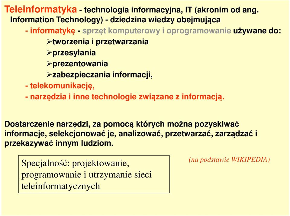 przesyłania prezentowania zabezpieczania informacji, - telekomunikację, - narzędzia i inne technologie związane z informacją.