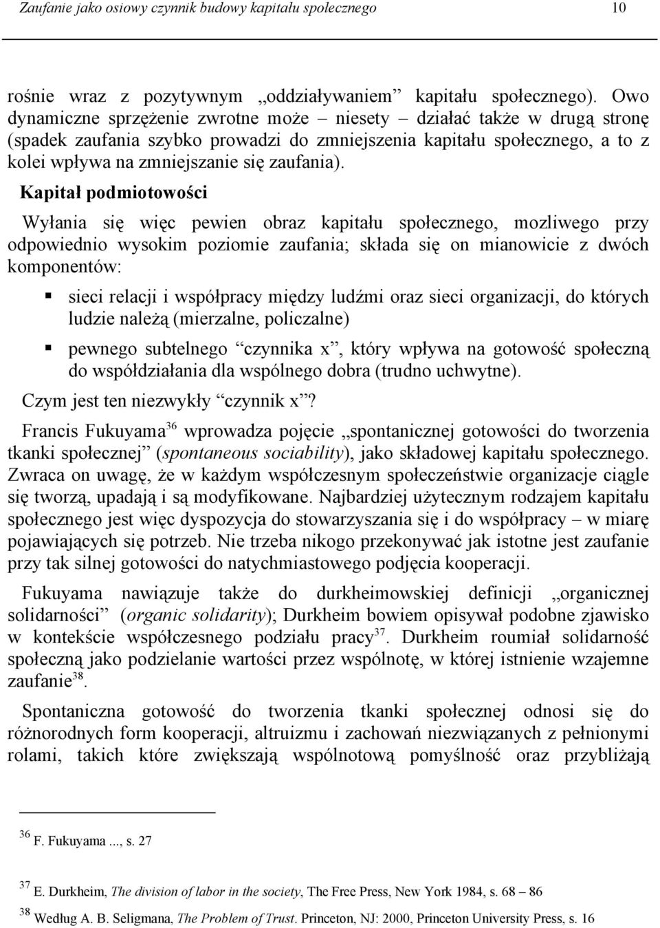 Kapitał podmiotowości Wyłania się więc pewien obraz kapitału społecznego, mozliwego przy odpowiednio wysokim poziomie zaufania; składa się on mianowicie z dwóch komponentów: sieci relacji i