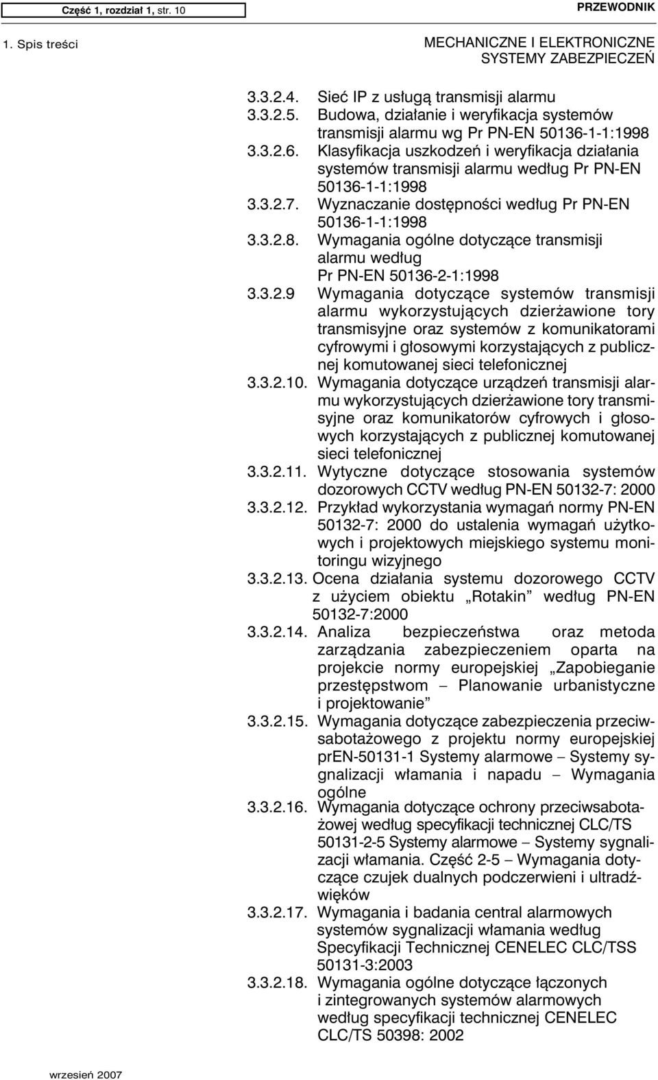 3.2.9 Wymagania dotyczące systemów transmisji alarmu wykorzystujących dzierżawione tory transmisyjne oraz systemów z komunikatorami cyfrowymi i głosowymi korzystających z publicznej komutowanej sieci