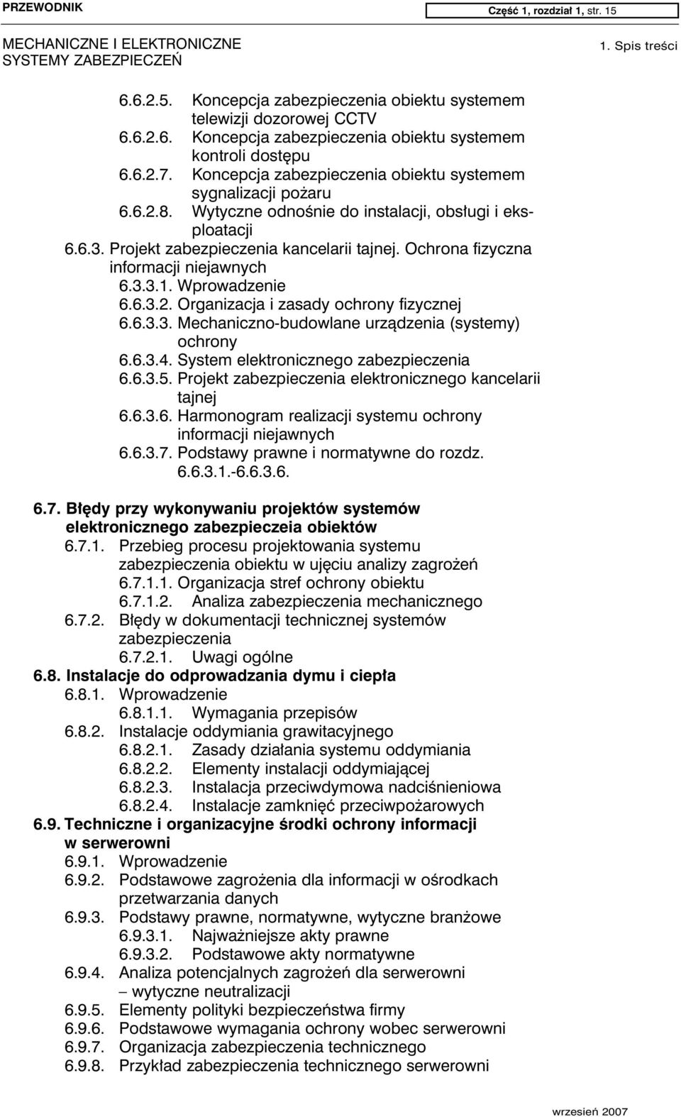 Ochrona fizyczna informacji niejawnych 6.3.3.1. Wprowadzenie 6.6.3.2. Organizacja i zasady ochrony fizycznej 6.6.3.3. Mechaniczno-budowlane urządzenia (systemy) ochrony 6.6.3.4.