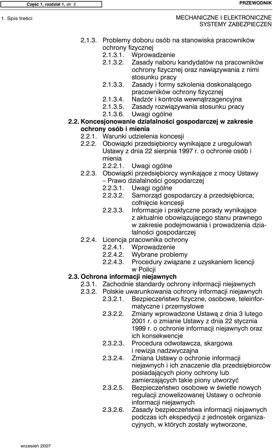 2.1. Warunki udzielenia koncesji 2.2.2. Obowiązki przedsiębiorcy wynikające z uregulowań Ustawy z dnia 22 sierpnia 1997 r. o ochronie osób i mienia 2.2.2.1. Uwagi ogólne 2.2.3.