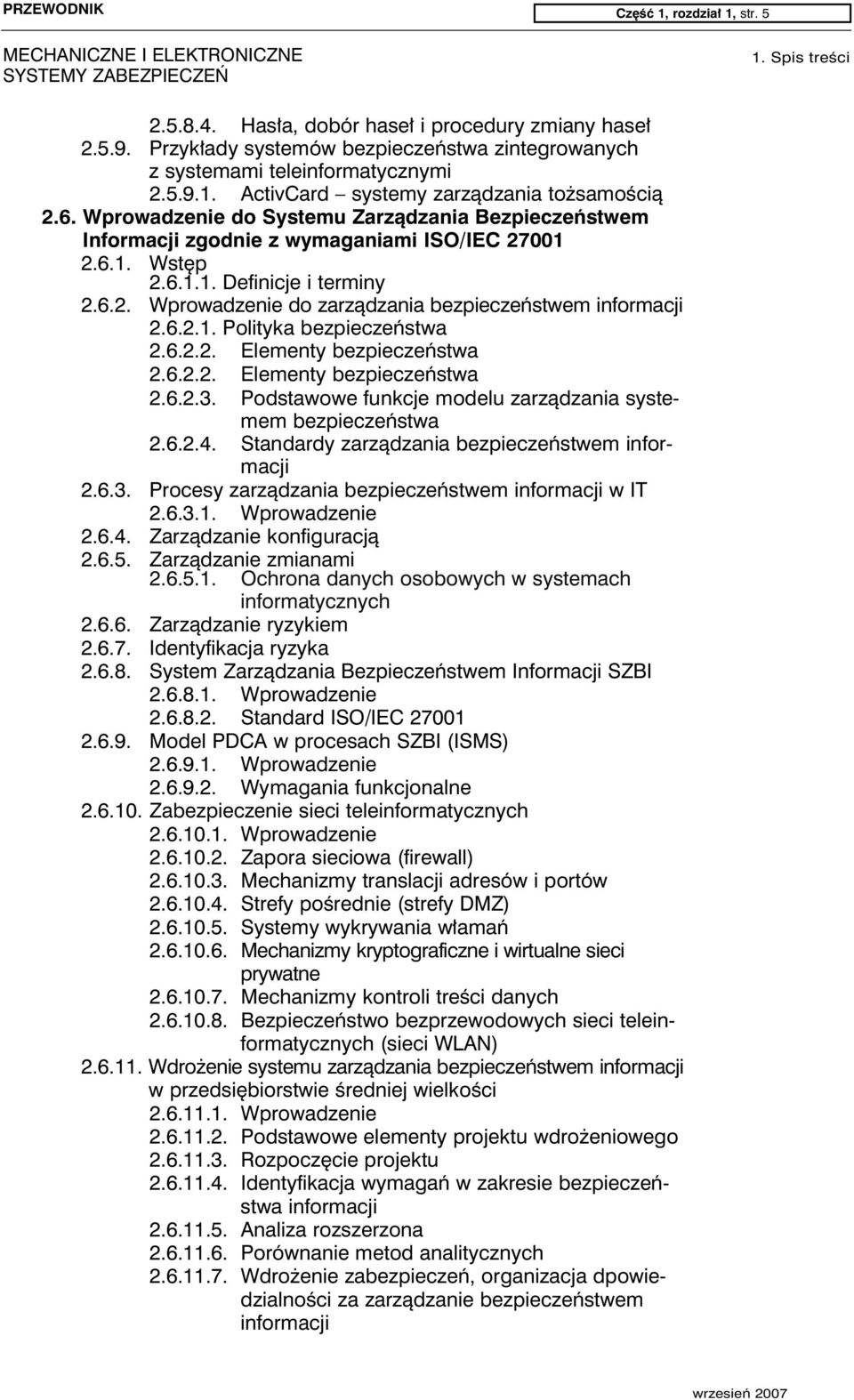 6.2.1. Polityka bezpieczeństwa 2.6.2.2. Elementy bezpieczeństwa 2.6.2.2. Elementy bezpieczeństwa 2.6.2.3. Podstawowe funkcje modelu zarządzania systemem bezpieczeństwa 2.6.2.4.