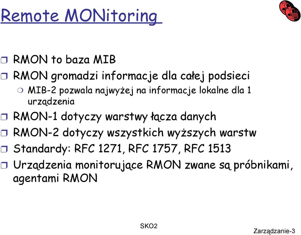 warstwy łącza danych RMON-2 dotyczy wszystkich wyższych warstw Standardy: RFC 1271,