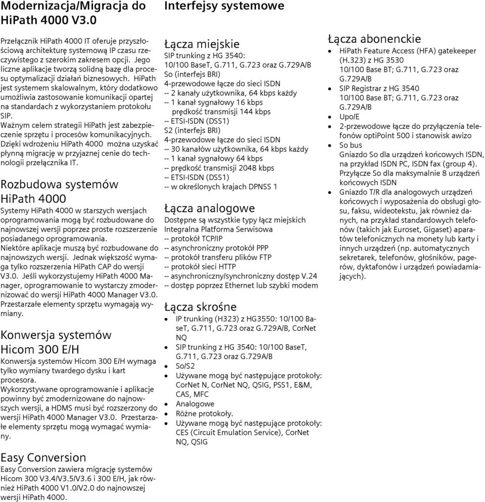 HiPath jest systemem skalowalnym, który dodatkowo umożliwia zastosowanie komunikacji opartej na standardach z wykorzystaniem protokołu SIP.