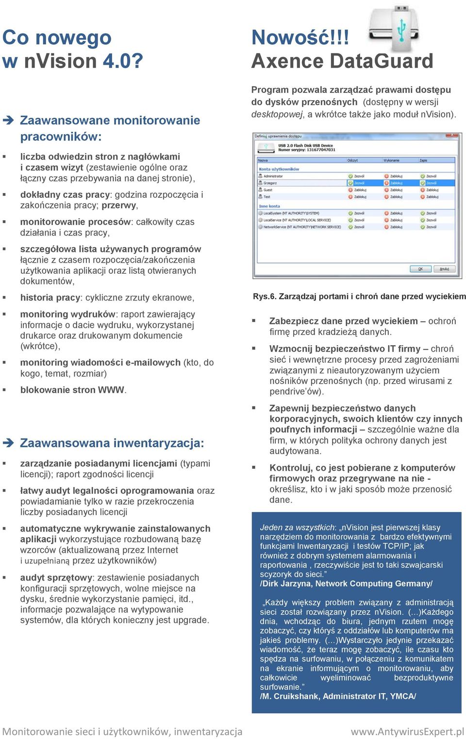 i zakończenia pracy; przerwy, monitorowanie procesów: całkowity czas działania i czas pracy, szczegółowa lista używanych programów łącznie z czasem rozpoczęcia/zakończenia użytkowania aplikacji oraz