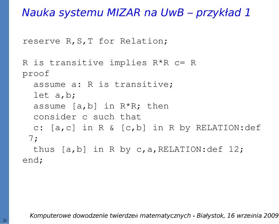 assume [a,b] in R*R; then consider c such that c: [a,c] in R &