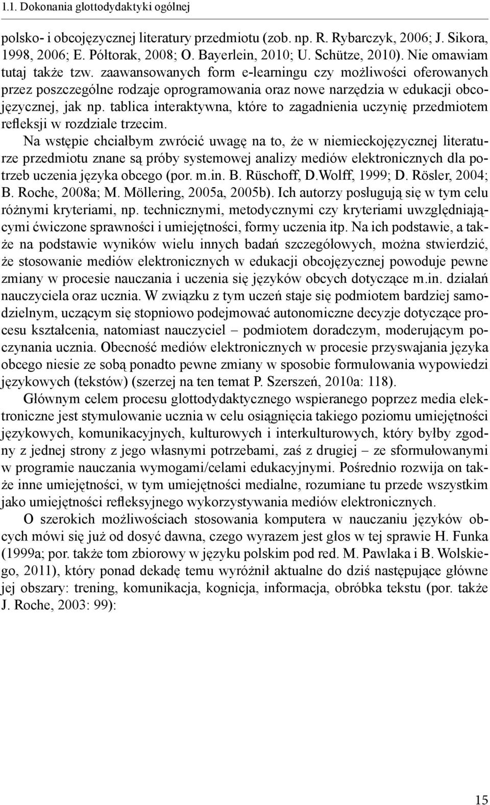 tablica interaktywna, które to zagadnienia uczynię przedmiotem refleksji w rozdziale trzecim.