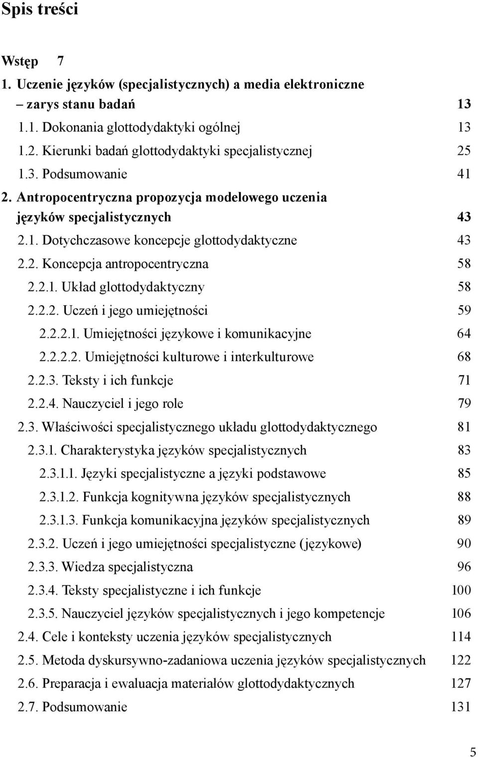 2. Koncepcja antropocentryczna 58 2.2.1. Układ glottodydaktyczny 58 2.2.2. Uczeń i jego umiejętności 59 2.2.2.1. Umiejętności językowe i komunikacyjne 64 2.2.2.2. Umiejętności kulturowe i interkulturowe 68 2.