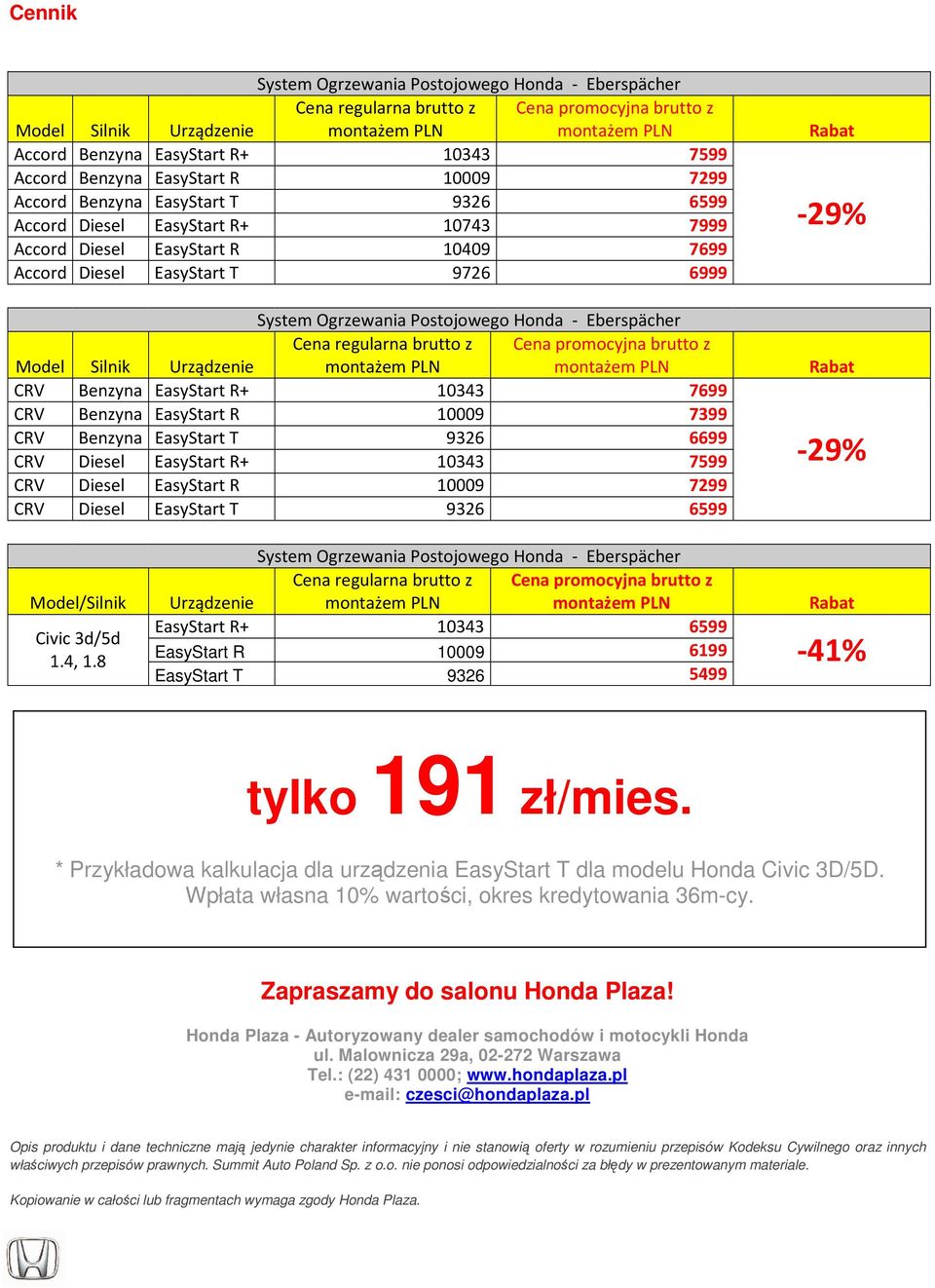 EasyStart R+ 10343 7699 CRV Benzyna EasyStart R 10009 7399 CRV Benzyna EasyStart T 9326 6699 CRV Diesel EasyStart R+ 10343 7599 CRV Diesel EasyStart R 10009 7299 CRV Diesel EasyStart T 9326 6599-29%