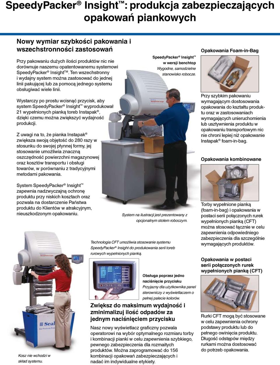 Wystarczy po prostu wcisnąć przycisk, aby system wyprodukował 21 wypełnionych pianką toreb Instapak, dzięki czemu można zwiększyć wydajność produkcji.