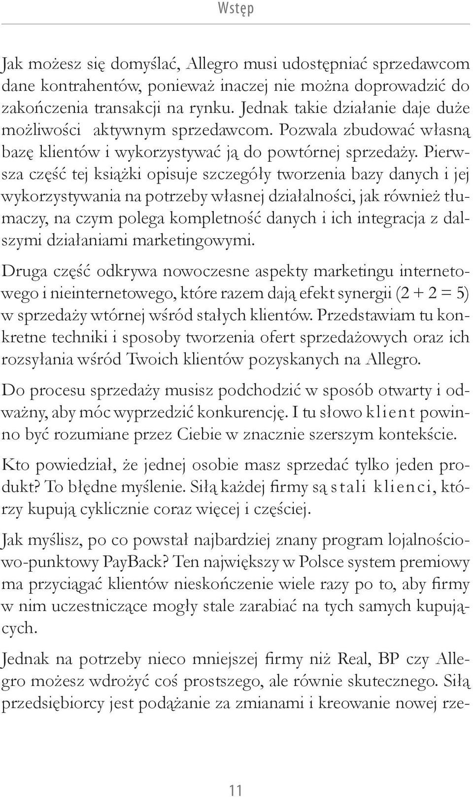 Pierwsza część tej książki opisuje szczegóły tworzenia bazy danych i jej wykorzystywania na potrzeby własnej działalności, jak również tłumaczy, na czym polega kompletność danych i ich integracja z