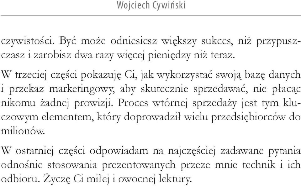 żadnej prowizji. Proces wtórnej sprzedaży jest tym kluczowym elementem, który doprowadził wielu przedsiębiorców do milionów.