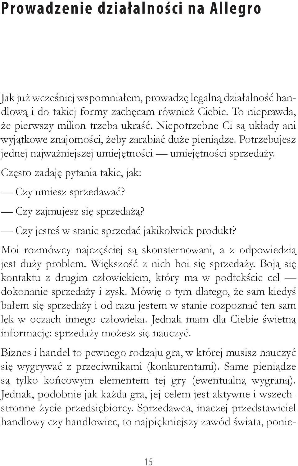 Często zadaję pytania takie, jak: Czy umiesz sprzedawać? Czy zajmujesz się sprzedażą? Czy jesteś w stanie sprzedać jakikolwiek produkt?