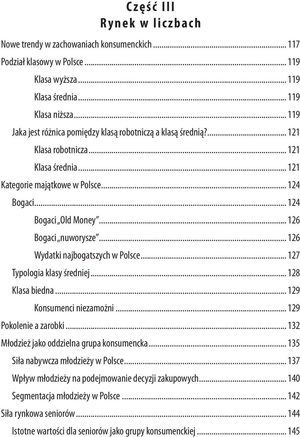 .. 126 Bogaci nuworysze... 126 Wydatki najbogatszych w Polsce... 127 Typologia klasy średniej... 128 Klasa biedna... 129 Konsumenci niezamożni... 129 Pokolenie a zarobki.