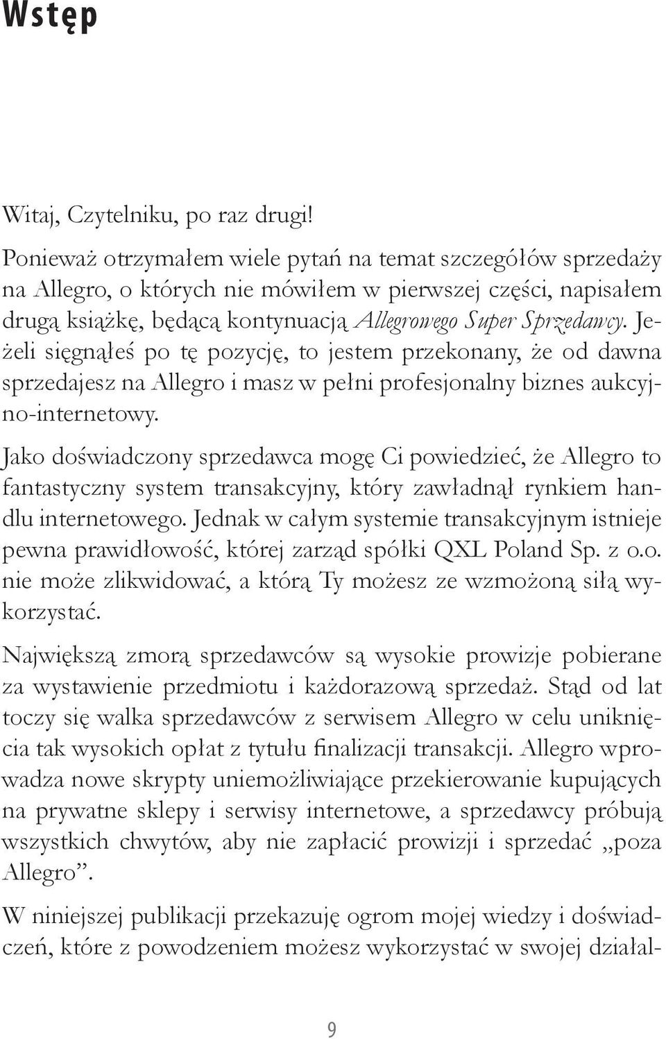 Jeżeli sięgnąłeś po tę pozycję, to jestem przekonany, że od dawna sprzedajesz na Allegro i masz w pełni profesjonalny biznes aukcyjno-internetowy.