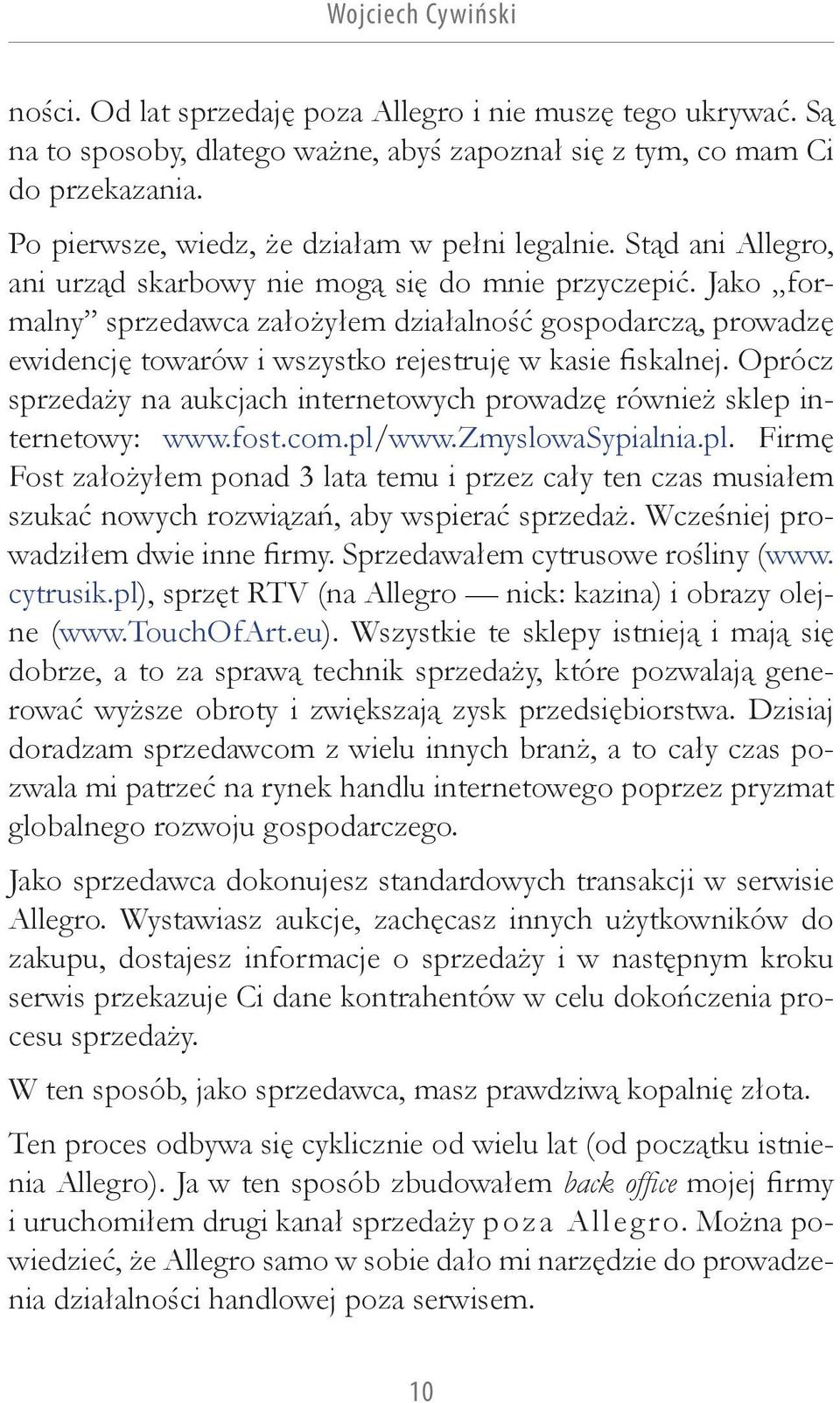 Jako formalny sprzedawca założyłem działalność gospodarczą, prowadzę ewidencję towarów i wszystko rejestruję w kasie fiskalnej.