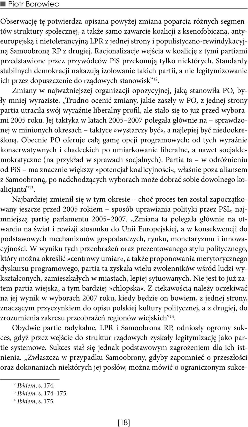 Standardy stabilnych demokracji nakazują izolowanie takich partii, a nie legitymizowanie ich przez dopuszczenie do rządowych stanowisk 12.